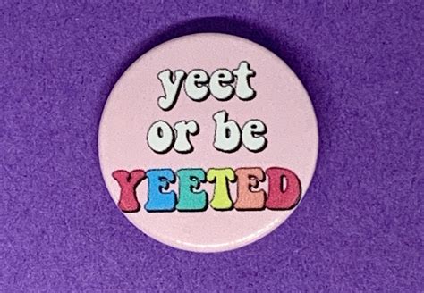 Aesthetic Quote Yeet Or Be Yeeted 25mm Button Pin Badge Etsy