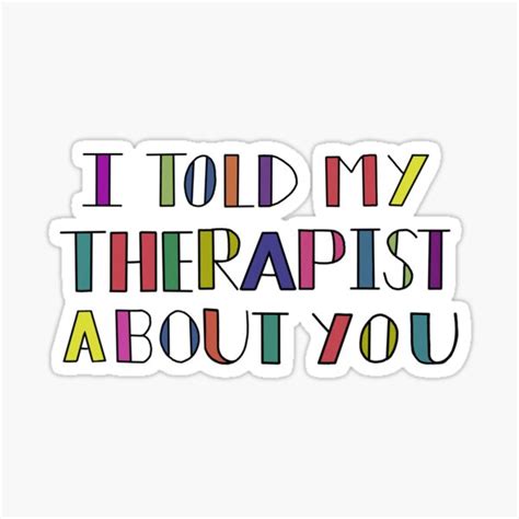 I Told My Therapist About You Sticker By 0dds0cks Redbubble