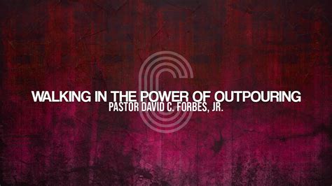 Walking In The Power Of Outpouring Pastor David Forbes Jr YouTube