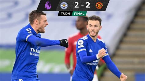 Leicester 2 2 Manchester United Goles Resultado Y Resumen Deportes