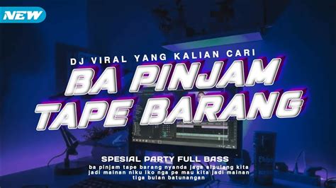 Dj Ba Pinjam Tape Barang Yg Lagi Viral 2023 YouTube