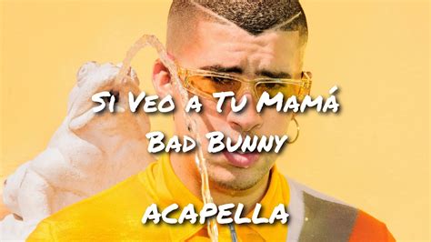 Si Veo a Tu Mamá Bad Bunny Acapella OFICIAL YouTube