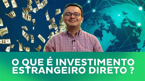 Investimento Estrangeiro Direto IED o que é como funciona e o