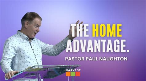 The Home Advantage Pastor Paul Naughton Youtube