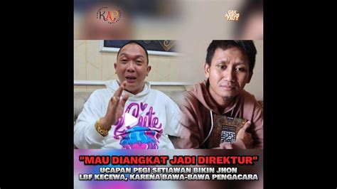 MAU DIANGKAT JADI DIREKTUR UCAPAN PEGI SETIAWAN BIKIN JHON LBF KECEWA