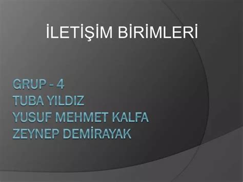 PPT Grup 4 TUBA YILDIZ YUSUF MEHMET KALFA ZEYNEP DEMİRAYAK