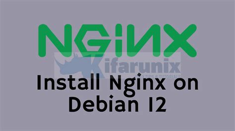 Quickly Install Nginx Web Server On Debian 12 Kifarunix