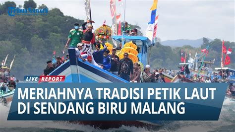 KEMERIAHAN TRADISI PETIK LAUT DI SENDANG BIRU MALANG YouTube