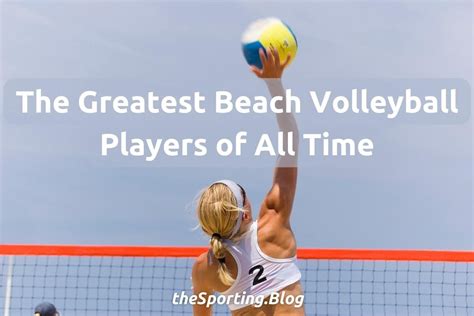 Beach Ball The 10 Greatest Beach Volleyball Players Of All Time Male