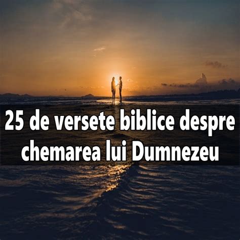 25 De Versete Biblice Despre Chemarea Lui Dumnezeu Calea Ingusta