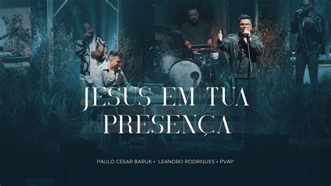 Paulo Cesar Baruk Leandro Rodrigues Jesus Em Tua Presen A Pvap