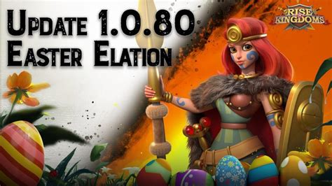 Rise Of Kingdoms 1 0 80 Easter Elation Update Rise Of Kingdoms Guides