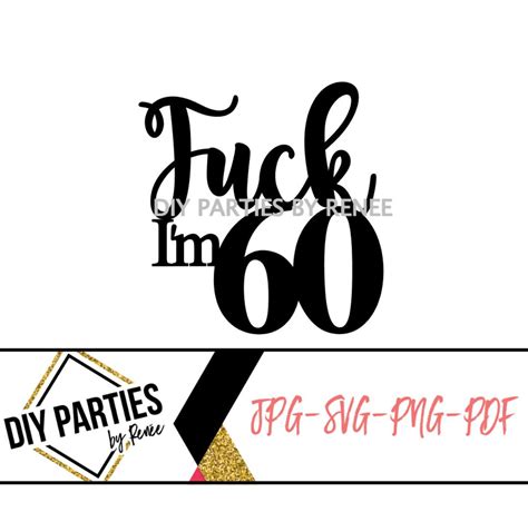 Svg Png  File Fuck I M 60 Birthday Cake Topper Cricut Silhouette Laser Etsy