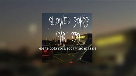 Ele Te Bota Soca Soca Mc Mazzie Slowed Youtube