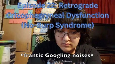 22 Retrograde Cricopharyngeal Dysfunction No Burp Syndrome