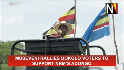 Museveni Rallies Dokolo Voters To Support Nrms Adongo Youtube