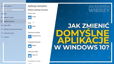 Jak zmienić domyślne aplikacje w Windows 10 Poradnik krok po kroku