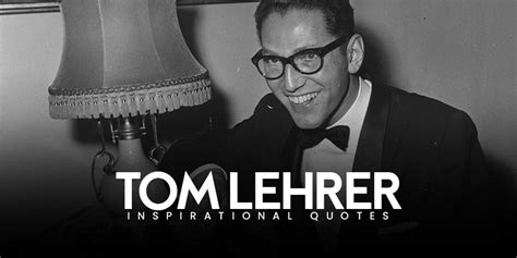 10 inspirational tom lehrer quotes on success - Live Online Radio Blog