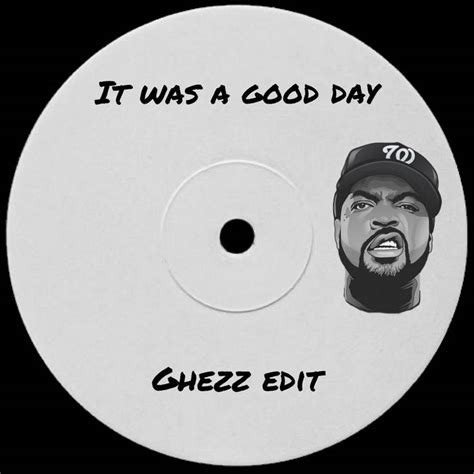 Ice Cube It Was A Good Day Ghezz Edit Ghezz Ice Cube Ghezz