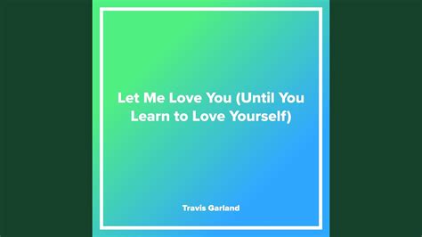 Let Me Love You Until You Learn To Love Yourself Youtube