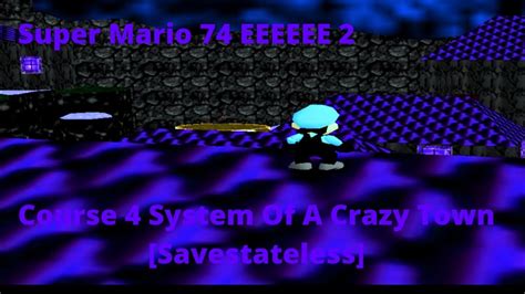 Super Mario 74 EEEEEE 2 Course 4 System Of A Crazy Town Savestateless