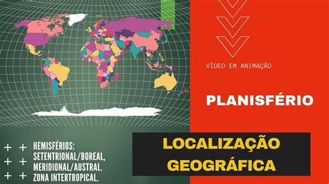 Localização Geográfica Hemisférios Setentrional Boreal Meridional