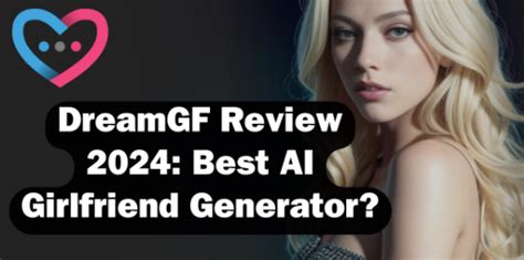 Dreamgf Review 2024 Best Ai Girlfriend Generator The Tech Fixr