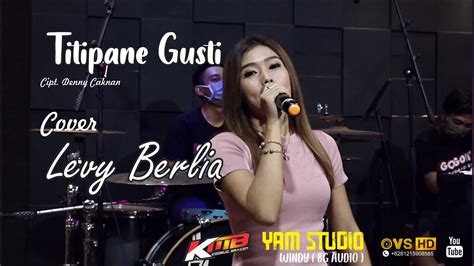 Titipane Gusti Denny Caknan Cover Levy Berlia Kmb Music Yam Studio