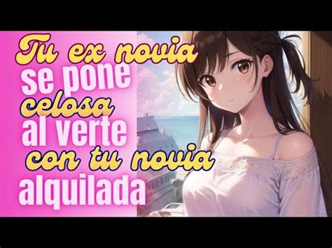 Asmr Tu Ex Se Pone Celosa Al Verte Con Tu Novia Alquilada Killari