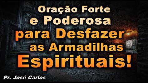 Ora O Forte E Poderosa Para Desfazer As Armadilhas Espirituais