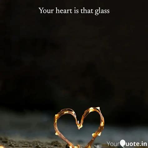 Your Heart Is That Glass Quotes Writings By YourQuote Baba YourQuote