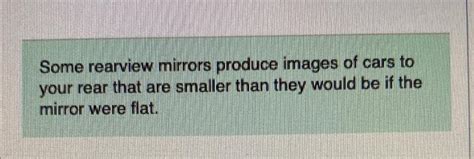 Solved Some Rearview Mirrors Produce Images Of Cars To Your Chegg