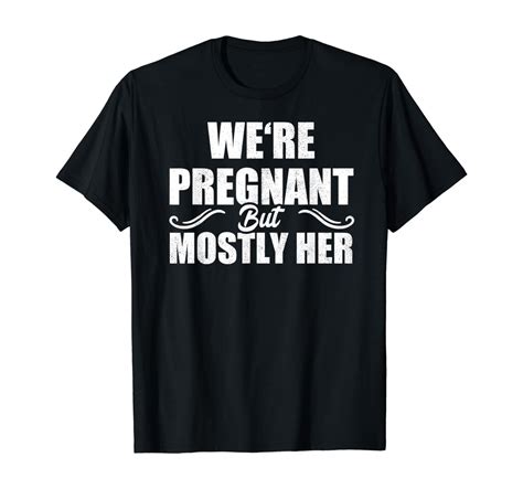 Mens We Are Pregnant But Mostly Her Funny Pregnancy Announcement T