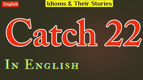 Catch 22 Idiom And Its Story Easy English Explanation Youtube