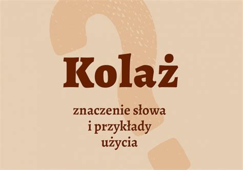 Kolaż Co to jest Definicja synonimy słownik Wyjaśniamy co znaczy