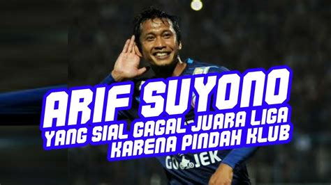 ARIF SUYONO YANG SIAL GAGAL JUARA KARENA PINDAH KLUB YouTube