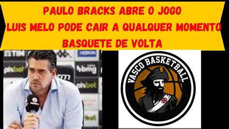 Vasco Insatisfeito Luis Melo Paulo Bracks Abriu O Jogo Basquete