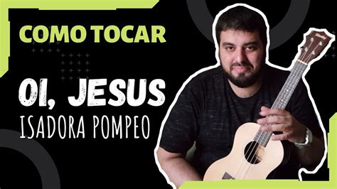 Tutorial Oi Jesus Isadora Pompeo Ukulele Cover Aula