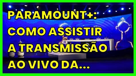 PARAMOUNT COMO ASSISTIR A TRANSMISSÃO AO VIVO DA LIBERTADORES DE