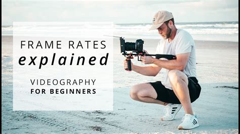 Frame Rates Explained Which Frame Rate Should I Use Videography For Beginners Youtube