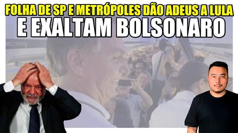 Folha De S O Paulo E Metr Poles D O Adeus A Lula E Exaltam Bolsonaro