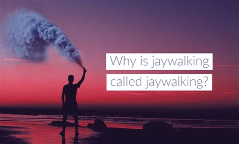 Why is jaywalking called jaywalking?