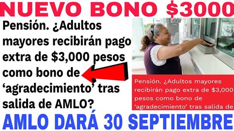 30 SEPT AMLO DARÁ 3000 NUEVO BONO ADULTOS MAYORES AVISO URGENTE