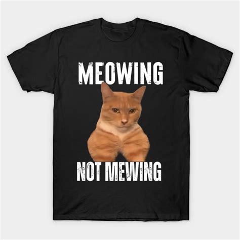 Funny Cat Meme Mewing Looksmax Meowing Cat Trend Mewing T Shirt