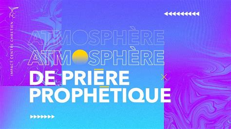 Atmosphère de Prière Prophétique Vendredi 28 avril 2023 ICC MASSY