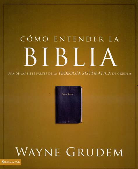 Cómo Entender La Biblia Una De Las Siete Partes De La Teología Sistemática 9780829760507 Clc