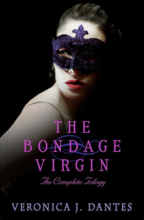 Veronica J Dantes The Bondage Virgin The Complete Trilogy