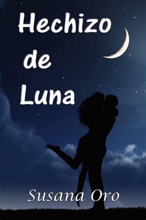 Leer Hechizo De Luna De Susana Oro Libro Completo Online Gratis