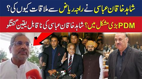 Inside Story Of Shahid Khaqan Abbasi And Raja Riaz Meeting Pdm Worst