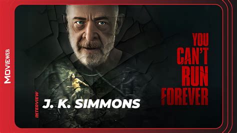 You Can T Run Forever J K Simmons Interview